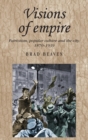 Visions of Empire : Patriotism, Popular Culture and the City, 1870-1939 - Book
