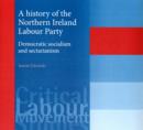 A History of the Northern Ireland Labour Party : Democratic Socialism and Sectarianism - Book