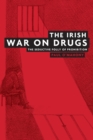 The Irish War on Drugs : The Seductive Folly of Prohibition - Book