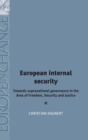 European Internal Security : Towards Supranational Governance in the Area of Freedom, Security and Justice - Book