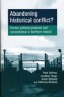Abandoning Historical Conflict? : Former Political Prisoners and Reconciliation in Northern Ireland - Book