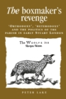 The Boxmaker's Revenge : 'Orthodoxy', 'Heterodoxy' and the Politics of the Parish in Early Stuart London - Book
