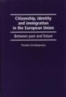 Citizenship, Identity and Immigration in the European Union : Between Past and Future - Book