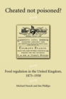 Cheated Not Poisoned? : Food Regulation in the United Kingdom, 1875-1938 - Book