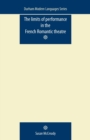 The Limits of Performance in the French Romantic Theatre - Book