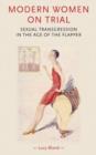 Modern Women on Trial : Sexual Transgression in the Age of the Flapper - Book