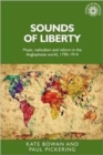 Sounds of Liberty : Music, Radicalism and Reform in the Anglophone World, 1790-1914 - Book