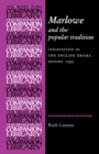 Marlowe and the Popular Tradition : Innovation in the English Drama Before 1595 - Book