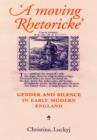 A Moving Rhetoricke : Gender and Silence in Early Modern England - Book