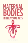 Maternal Bodies in the Visual Arts - Book