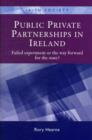 Public Private Partnerships in Ireland : Failed Experiment or the Way Forward? - Book
