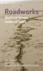 Roadworks : Medieval Britain, Medieval Roads - Book