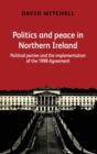 Politics and Peace in Northern Ireland : Political Parties and the Implementation of the 1998 Agreement - Book