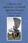 Cultures and Caricatures of British Imperial Aviation : Passengers, Pilots, Publicity - Book