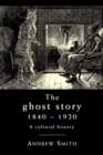 The Ghost Story 1840-1920 : A Cultural History - Book