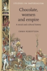 Chocolate, Women and Empire : A Social and Cultural History - Book