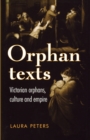Orphan Texts : Victorians, Orphans, Culture and Empire - Book