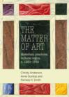 The Matter of Art : Materials, Practices, Cultural Logics, C.1250-1750 - Book