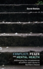 Conflict, Peace and Healing : Addressing the Consequences of Conflict and Trauma in Northern Ireland - Book