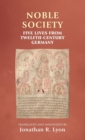 Noble Society : Five Lives from Twelfth-Century Germany - Book