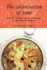 The Colonisation of Time : Ritual, Routine and Resistance in the British Empire - Book