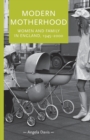 Modern Motherhood : Women and Family in England, 1945-2000 - Book