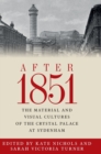 After 1851 : The Material and Visual Cultures of the Crystal Palace at Sydenham - Book