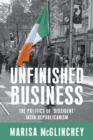 Unfinished Business : The Politics of 'Dissident' Irish Republicanism - Book
