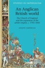 An Anglican British world : The Church of England and the expansion of the settler empire, c. 1790-1860 - eBook