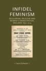 Infidel Feminism : Secularism, Religion and Women's Emancipation, England 1830-1914 - Book