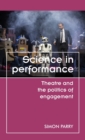 Science in Performance : Theatre and the Politics of Engagement - Book