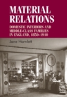 Material Relations : Domestic Interiors and Middle-Class Families in England, 1850-1910 - Book