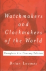 Watchmakers and Clockmakers of the World : Complete 21st Century Edition - Book