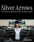 Silver Arrows : The story of Mercedes-Benz in motor sport - Shortlisted for the 2022 RAC Motoring Book of the Year - Book