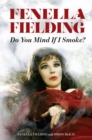 Do You Mind If I Smoke? : The Memoirs of Fenella Fielding - Book