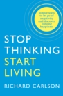 Stop Thinking, Start Living : Discover Lifelong Happiness - Book