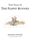 The Tale of The Flopsy Bunnies : The original and authorized edition - Book