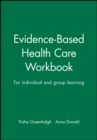 Evidence-Based Health Care Workbook : For individual and group learning - Book