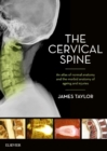 The Cervical Spine : An atlas of normal anatomy and the morbid anatomy of ageing and injuries - Book