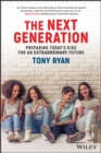 The Next Generation : Preparing Today's Kids For An Extraordinary Future - eBook