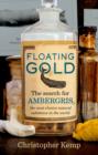 Floating Gold : The Search for Ambergris, The Most Elusive Natural Substance in the World - eBook