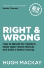 Right and Wrong : How to decide for yourself, make wiser moral choices and build a better society - eBook