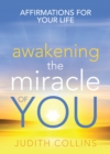 Awakening the Miracle of You : Affirmations for your life - eBook