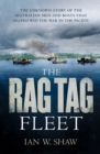 The Rag Tag Fleet : The unknown story of the Australian men and boats that helped win the war in the Pacific - eBook