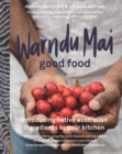 Warndu Mai (Good Food) : Introducing native Australian ingredients to your kitchen - Book