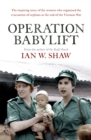 Operation Babylift : The incredible story of the inspiring Australian women who rescued hundreds of orphans at the end of the Vietnam War - Book
