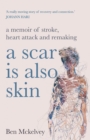 A Scar is Also Skin : A memoir of stroke, heart attack and remaking - Book