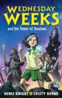 Wednesday Weeks and the Tower of Shadows : Wednesday Weeks: Book 1 - Book