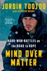 Mind Over Matter : Hard-Won Battles on the Road to Hope - Book
