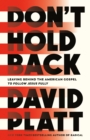 Don't Hold Back : Leaving Behind the American Gospel to Follow Jesus Fully - Book